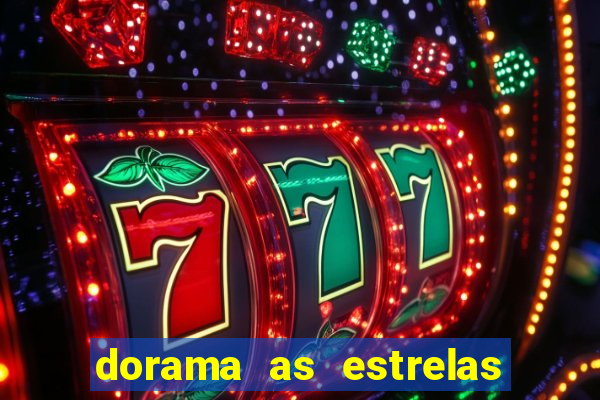 dorama as estrelas nao sao tao brilhantes quanto voce